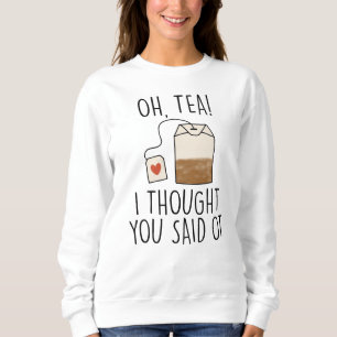 Sweatshirt Du thé ! Je Pensais Que Tu L'As Dit, Drôle Profess