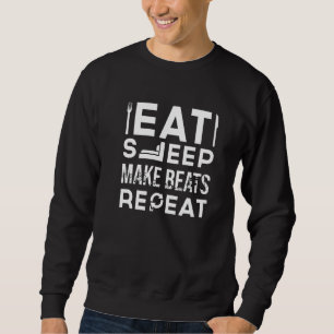Sweatshirt Eat Sleep Make Beats Dj Deejay Musique Techno Soun