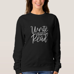 Sweatshirt Écrivez le livre que vous voulez lire auteur écriv