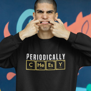 Sweatshirt Éléments Périodiques Drôle Périodiquement Cheesy