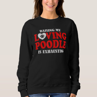 Sweatshirt Élever mon caniche aimant est épuisant Caniche
