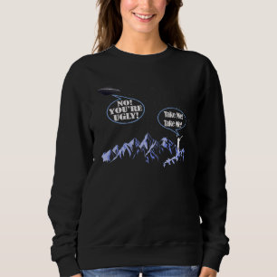 Sweatshirt Emmenez-moi Non Vous êtes un Alien moche après l'e