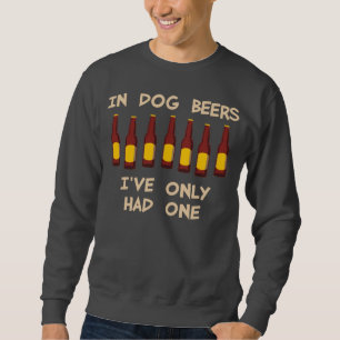 Sweatshirt En bières de chien j'ai seulement eu un
