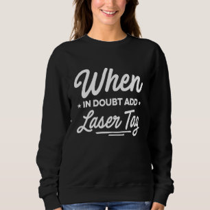 Sweatshirt En cas de doute Laser Tag Lasertag Joueur Lasergam