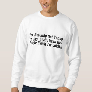 Sweatshirt En fait, je ne suis pas drôle, je suis juste Vraim