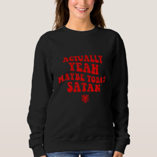 Sweatshirt En Fait Oui Peut-Être Aujourd'Hui Satan
