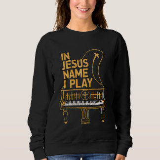 Sweatshirt En Jésus Nom Je Joue Piano Player Musique chrétien
