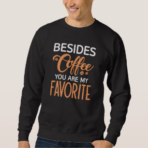 Sweatshirt En Plus Du Café Vous Êtes Mon Favori
