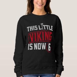 Sweatshirt Enfants Ce Petit Viking Est Maintenant 6 6ème Part