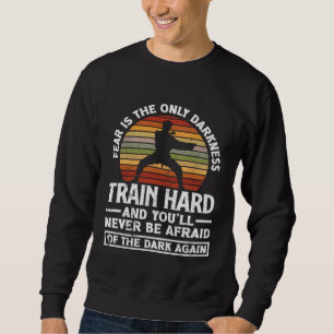 Sweatshirt Entraînez-vous dur, n'ayez pas peur Aikido Karaté