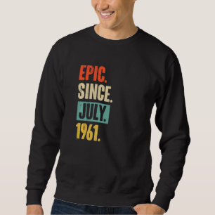 Sweatshirt Epic depuis juillet 1961 61 Ans 61e Anniversaire