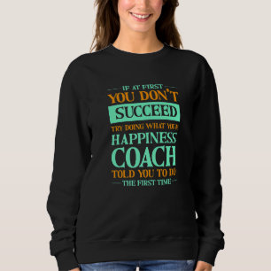 Sweatshirt Essayez de faire ce que votre coach de bonheur vou