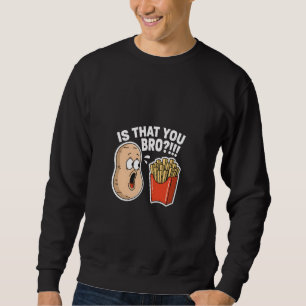 Sweatshirt est-ce toi frère frite drôle nourriture jeu de mot