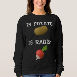 Sweatshirt Est La Pomme De Terre Est Radish Comme On Le Voit