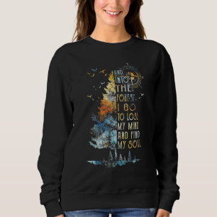 Sweatshirt Et Into The For Est I Go To Lose My Mind And Find