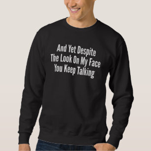 Sweatshirt Et Pourtant, Malgré Le Regard Sur Mon Visage Vous