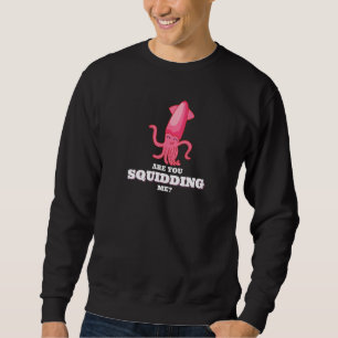 Sweatshirt Êtes-vous en train de me duper Calmar Pieuvre  1