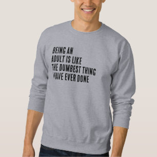 Sweatshirt Être Adulte Est Comme La Chose La Plus Idiote Que 