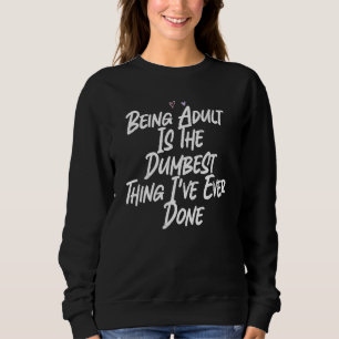 Sweatshirt Être Adulte Est La Chose La Plus Idiote Que J'Aie 