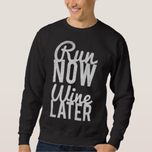 Sweatshirt Exécuter maintenant Exécuter le vin plus tard