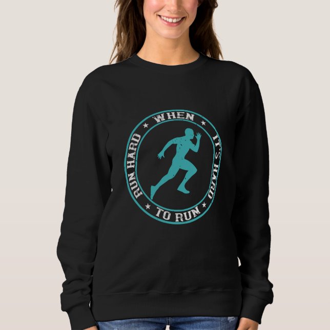 Sweatshirt Exécution - Exécutez dur lorsqu'il est difficile d (Devant)
