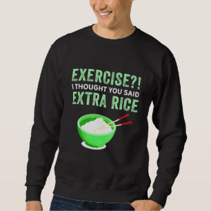 Sweatshirt Exercice Je Pensais Que Vous Avez Dit Extra Rice L