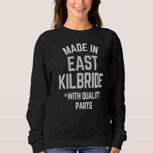 Sweatshirt Fabriqué Dans East Kilbride Slogan Né Dans East Ki