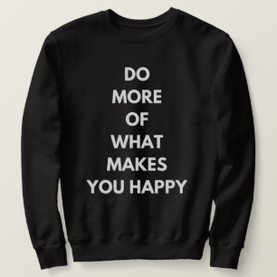 Sweatshirt faire plus de ce qui vous rend heureux