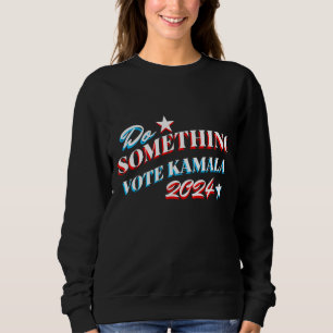 Sweatshirt Faire quelque chose   Vote Kamala 2024