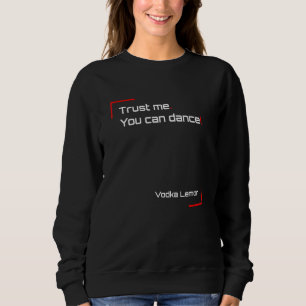 Sweatshirt Fais-moi confiance Tu peux danser Vodka Lemon Est