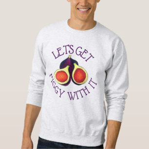 Sweatshirt Faisons-nous Figgy avec ça drôle Figs Végétarien