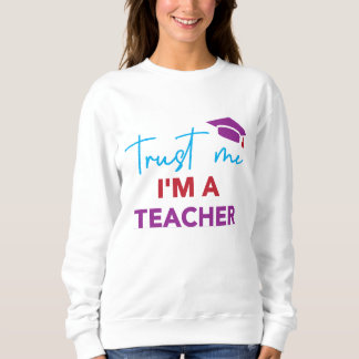 Sweatshirt Faites-moi confiance Je suis enseignant - Design d