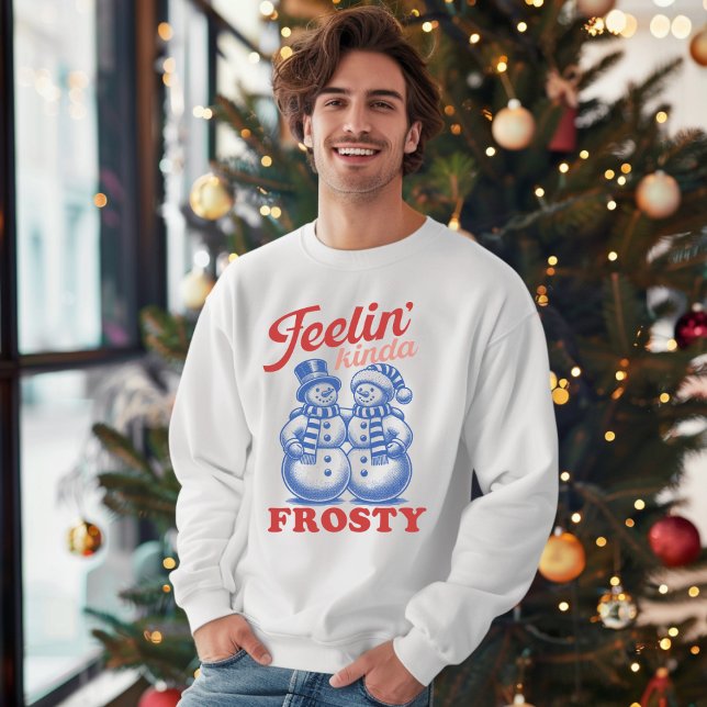 Sweatshirt Feelin Kinda Frosty Snowman (Créateur téléchargé)