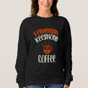 Sweatshirt Féminisme Keeshond et Chien Café  Animaux Féminist