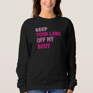 Sweatshirt Femmes Gardez Vos Lois Hors Mon Corps Pro Choice F