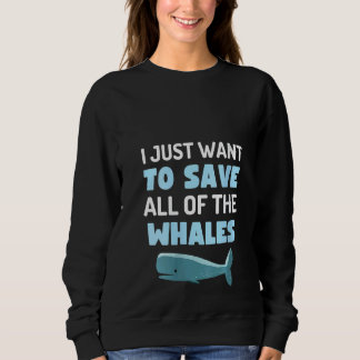 Sweatshirt Femmes Je veux juste sauver toutes les baleines am