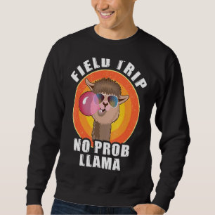 Sweatshirt Field Trip No Prob Llama Field Day Teachers & Stu