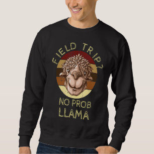Sweatshirt Field Trip No Prob Llama Fun Field Day Enseignants