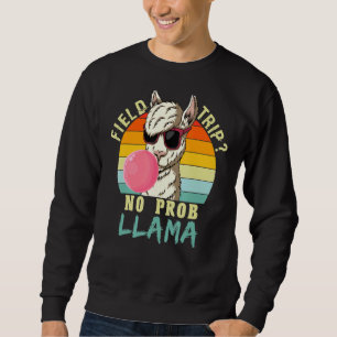 Sweatshirt Field Trip No Prob Llama Fun Field Day Enseignants