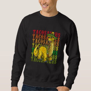 Sweatshirt Fiesta Tacosaurus Rex Dino Taco Cinco De Ma