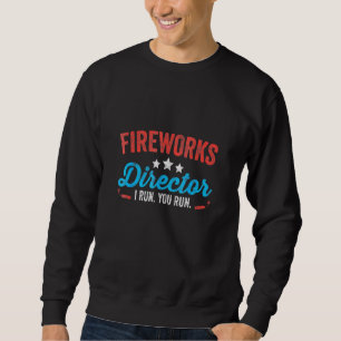 Sweatshirt Fireworks Director I Run Vous Exécutez 4 juillet