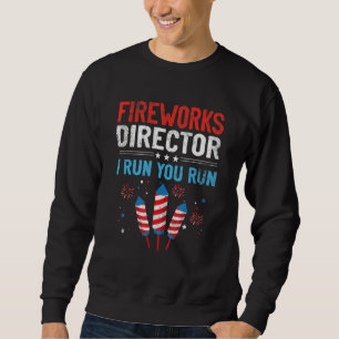 Sweatshirt Fireworks Director I Run Vous Exécutez 4 juillet 1