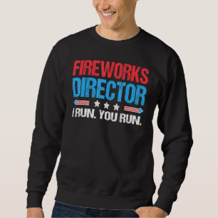 Sweatshirt Fireworks Director I Run You Run Patriotic 4th O