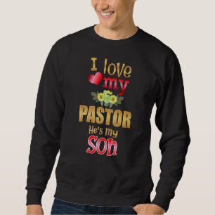 Sweatshirt Floral I Love My Pastor He's My Son Preacher Mothe