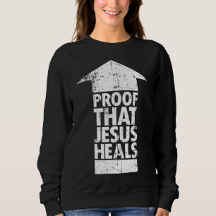 Sweatshirt Foi chrétienne - Preuve que Jésus guérit