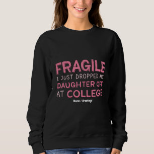 Sweatshirt Fragile, je viens de déposer ma fille à l'universi