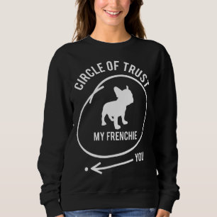 Sweatshirt French Bulldog Circle Of Trust Mon Frenchie Pas To