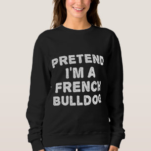 Sweatshirt Frenchie Prétend Que Je Suis Un Chien À Balles Fra