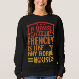 Sweatshirt Frenchie Une Maison Sans Mon Français French Bulld