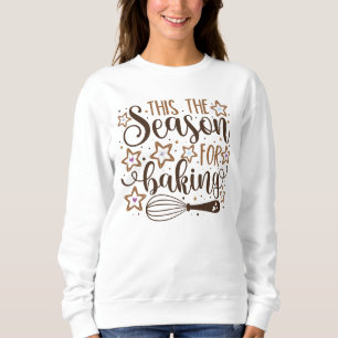 Sweatshirt Fun 'Tis Season for Baking Design